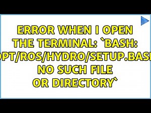 Error when I open the terminal: `bash: /opt/ros/hydro/setup.bash: No such file or directory`
