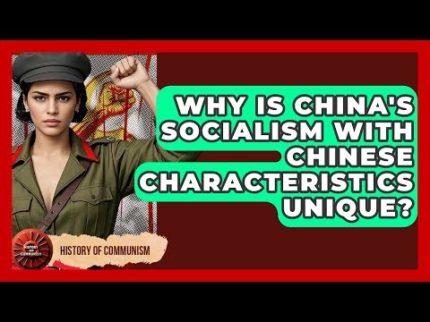 Why Is China's Socialism With Chinese Characteristics Unique? - History of Communism