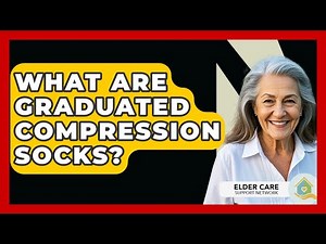 What Are Graduated Compression Socks? - Elder Care Support Network