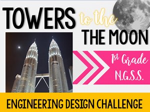 Engineering STEM Challenge- Towers to the Moon! (NGSS-1-EST1) (1st grade)