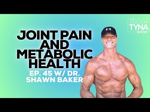 EP. 45: Joint Pain and Metabolic Health with Dr. Shawn Baker