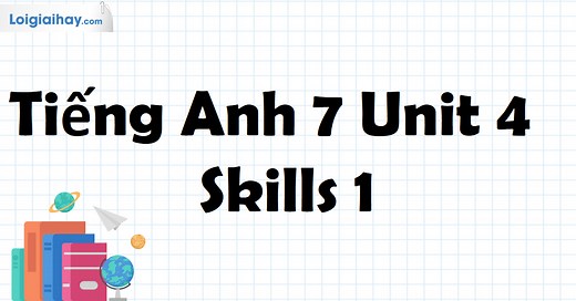 Tiếng Anh 7 Unit 4 Skills 1 | Tiếng Anh 7 - Global Success