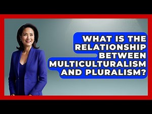 What Is The Relationship Between Multiculturalism And Pluralism? - The Ethical Compass