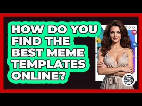 How Do You Find The Best Meme Templates Online? - Trend Unwrapper