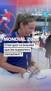 Mondial 2026 : ces bracelets que les supporters s’arrachent • FRANCE 24