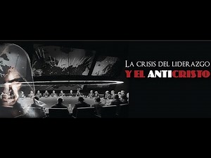 LA CRISIS DEL LIDERAZGO Y EL ANTICRISTO