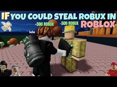 If You Could Steal Robux In ROBLOX