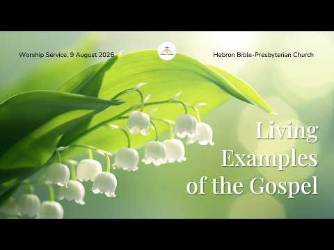 LIVING EXAMPLES OF THE GOSPEL I WORSHIP SERVICE I 9 AUGUST 2026