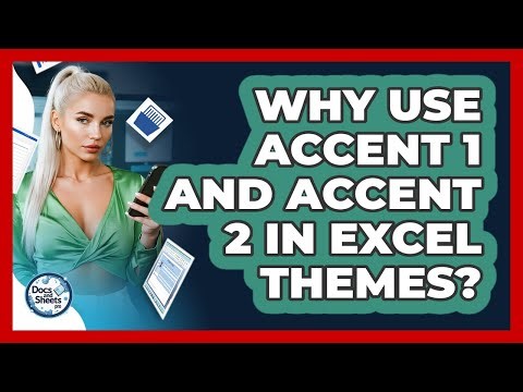 Why Use Accent 1 And Accent 2 In Excel Themes? - Docs and Sheets Pro