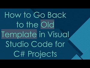 How to Go Back to the Old Template in Visual Studio Code for C# Projects