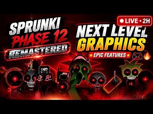 Sprunki Phase 12 Remastered - NEXT LEVEL Graphics & Features 🎮🔥 | Gaming UPGRADED - LIVE 2 hours