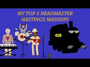 My Top 5 Headmaster Hastings Mashups