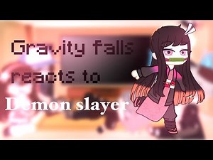 Gravity falls reacts to Demon slayer!