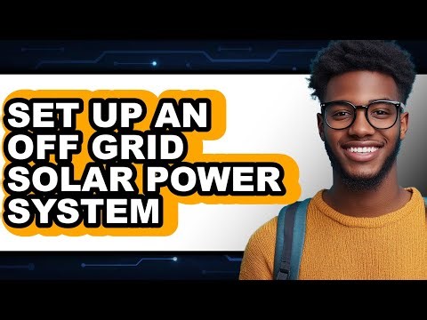 How to Set Up an Off-Grid Solar Power System (Updated)