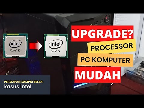 Cara Upgrade processor pc cpu komputer intel Dari persiapan sampai selsai