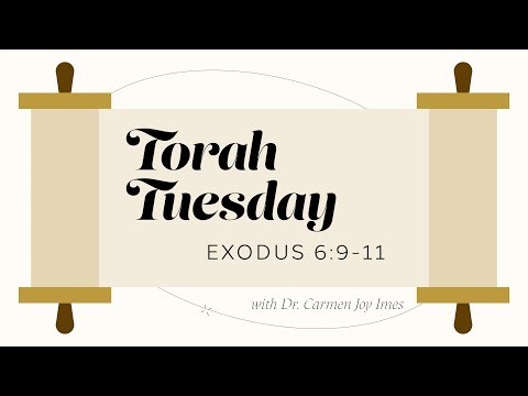 Torah Tuesday - Exodus 6:9-11