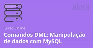 Curso Online Comandos DML: manipulação de dados com MySQL | Alura
