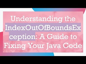 Understanding the IndexOutOfBoundsException: A Guide to Fixing Your Java Code