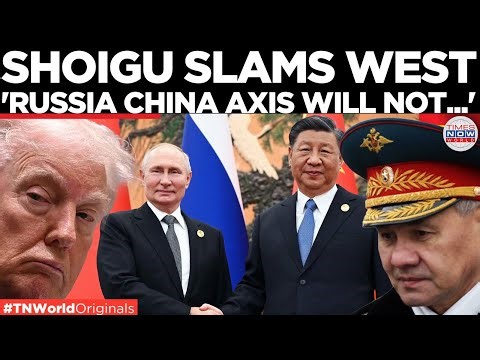 SHOIGU SENDS WARNING: West Cannot Shake Russia China Axis | World News