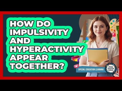 How Do Impulsivity And Hyperactivity Appear Together?