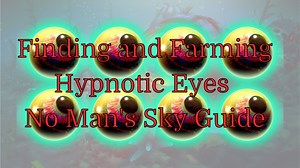 Finding and Farming Hypnotic Eyes - No Man's Sky Guide