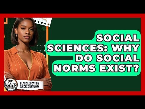 Social Sciences: Why Do Social Norms Exist? - Black Education Success Network