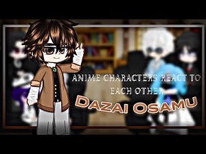 Anime/game characters react to each other | Dazai Osamu | 6/7