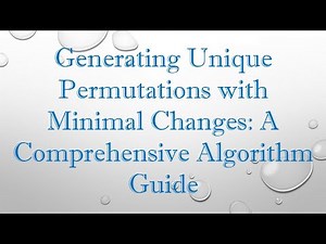 Generating Unique Permutations with Minimal Changes: A Comprehensive Algorithm Guide