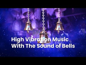 High Vibration Music with the Sound of Bells | Binaural Beats Meditation | Soothing Background music