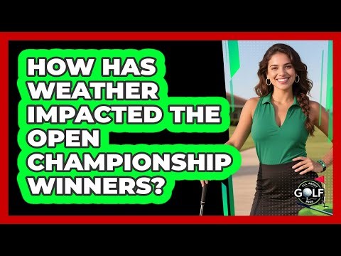How Has Weather Impacted The Open Championship Winners? - All About Golf Pros