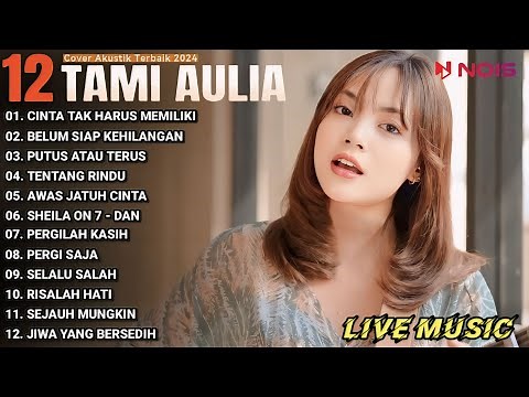 Tami Aulia Cover Full Album - Cinta Tak Harus Memiliki | Cover Akustik Terbaik 2024