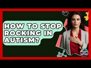 How To Stop Rocking In Autism? - Answers About Autism