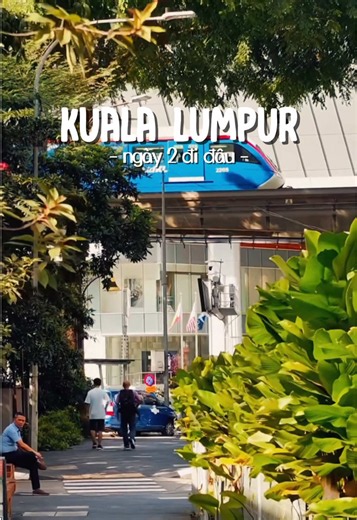 Kuala Lumpur lịch trình ngày 2: đi đâu, ăn gì, check-in đâu?