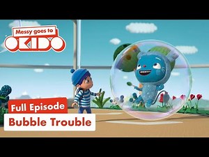 S2:E19: Bubble Trouble 🫧| Full Episode 📺| Messy Goes To OKIDO | Cartoons For Kids