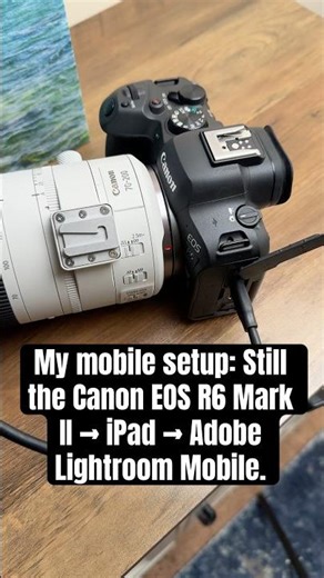 My mobile setup: Still the Canon EOS R6 Mark II → iPad → Adobe Lightroom Mobile.