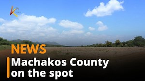 Machakos county government on the spot over stalled SH57 million dam | K24 TV