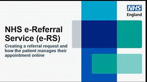 NHS e-Referral Service (e-RS): creating a referral request and how the patient manages their appointment online