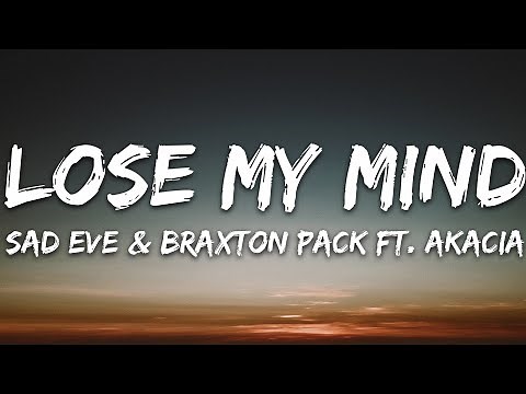 Sad Eve & Braxton Pack - Lose My Mind (Lyrics) feat. Akacia [7clouds Release]