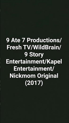 9 Ate 7 Prodd/Fresh TV/WildBrain/9 Story Entertainment/Kapel Ent/Nickmom Original (2017)