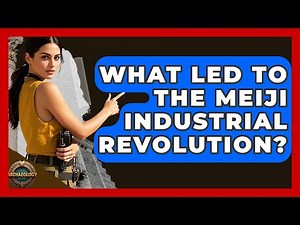 What Led To The Meiji Industrial Revolution? - Archaeology Quest