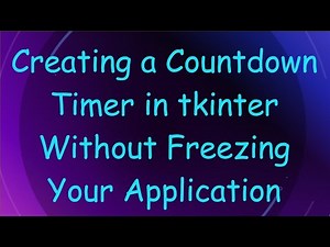 Creating a Countdown Timer in tkinter Without Freezing Your Application