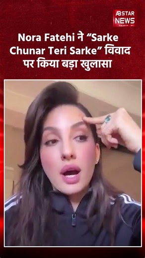 Nora breaks silence on Sarke Chunar controversy, distances herself from Hindi version