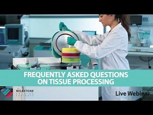 Frequently Asked Questions on Tissue Processing - Webinar highlights