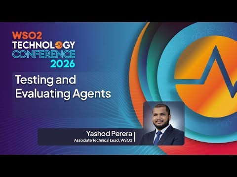 Testing and Evaluating Agents | WSO2 Technology Conference 2026