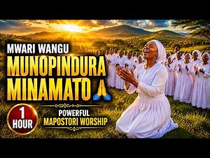 MWARI WANGU MUNOPINDURA MINAMATO 🙏🔥 | 1 Hour Powerful Mapostori Worship Songs