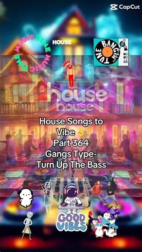 House Songs to Vibe ✌️Part 364 Gangs Type- Turn Up The Bass