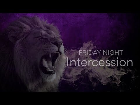 FRIDAY NIGHT INTERCESSION!!