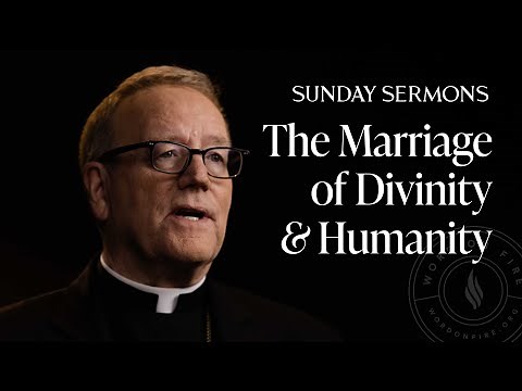 The Marriage of Divinity and Humanity - Bishop Barron's Sunday Sermon