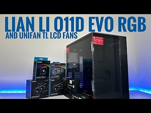 Upgrading my Gaming PC with the Lian Li O11D Evo RGB case and Lian Li Unifan TL LCD fans