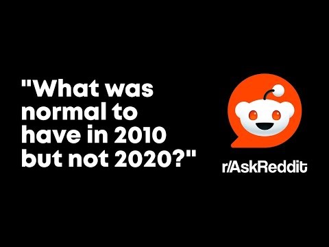 "What was normal to have in 2010 but not 2020?"